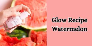 glow recipe watermelon