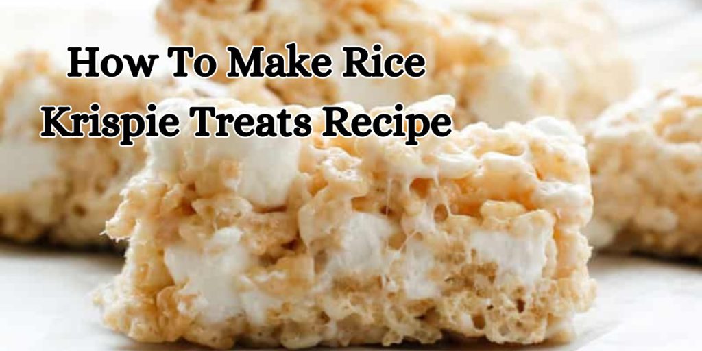 How To Make Rice Krispie Treats Recipe