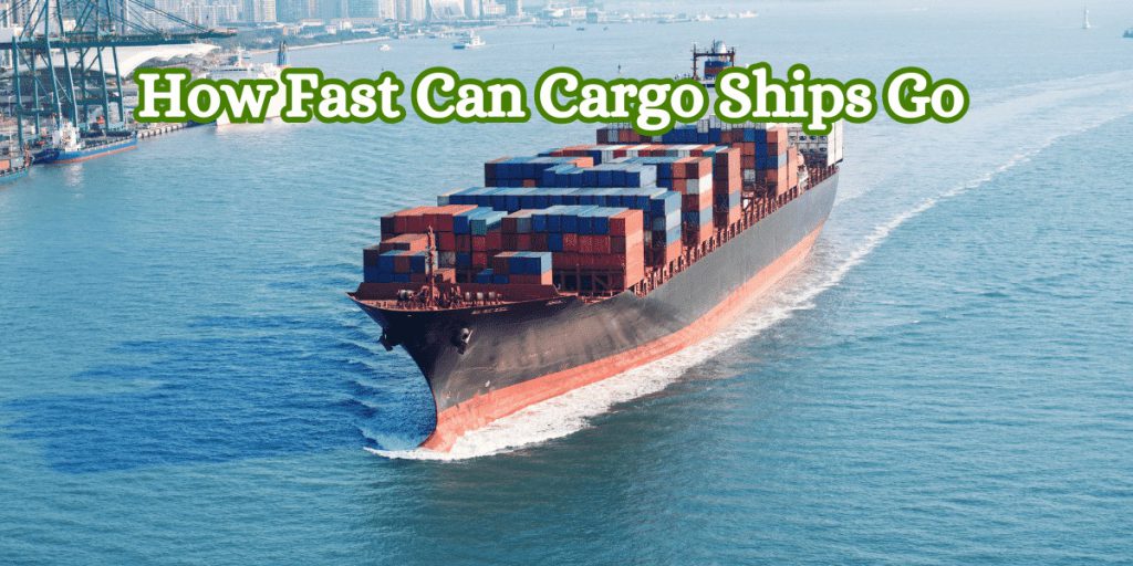 How Fast Can Cargo Ships Go