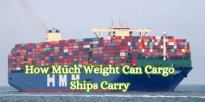 How Much Weight Can Cargo Ships Carry