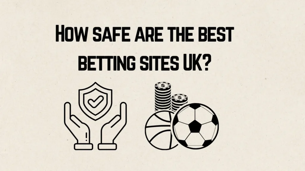 How Safe Are the Best Betting Sites UK?