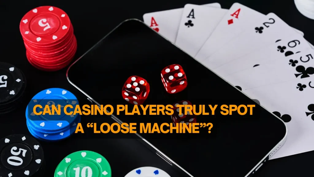 Can Casino Players Truly Spot a “Loose Machine”?