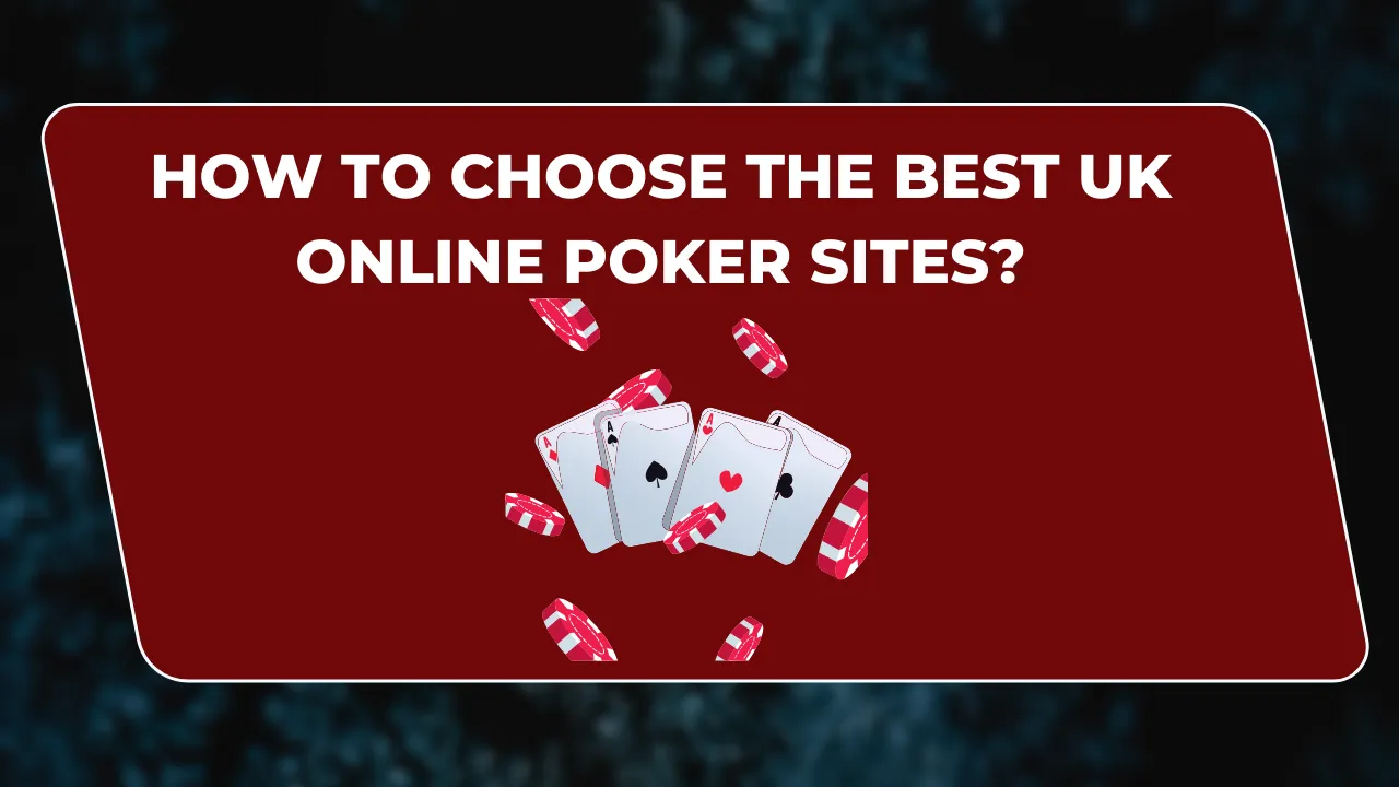 How to Choose the Best UK Online Poker Sites