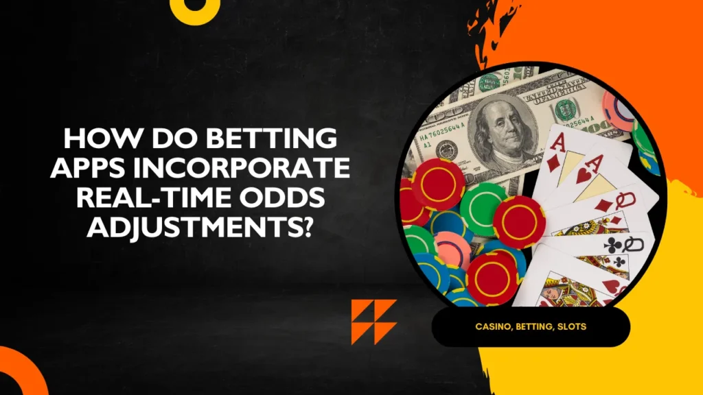 How Do Betting Apps Incorporate Real-Time Odds Adjustments?