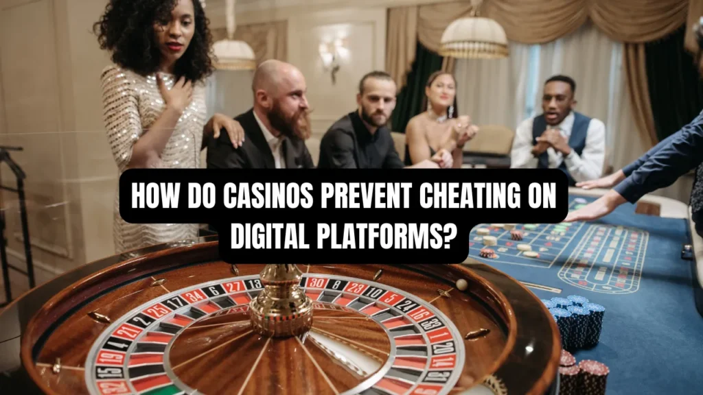 How Do Casinos Prevent Cheating on Digital Platforms?