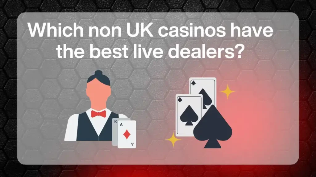 Which Non UK Casinos Have the Best Live Dealers?