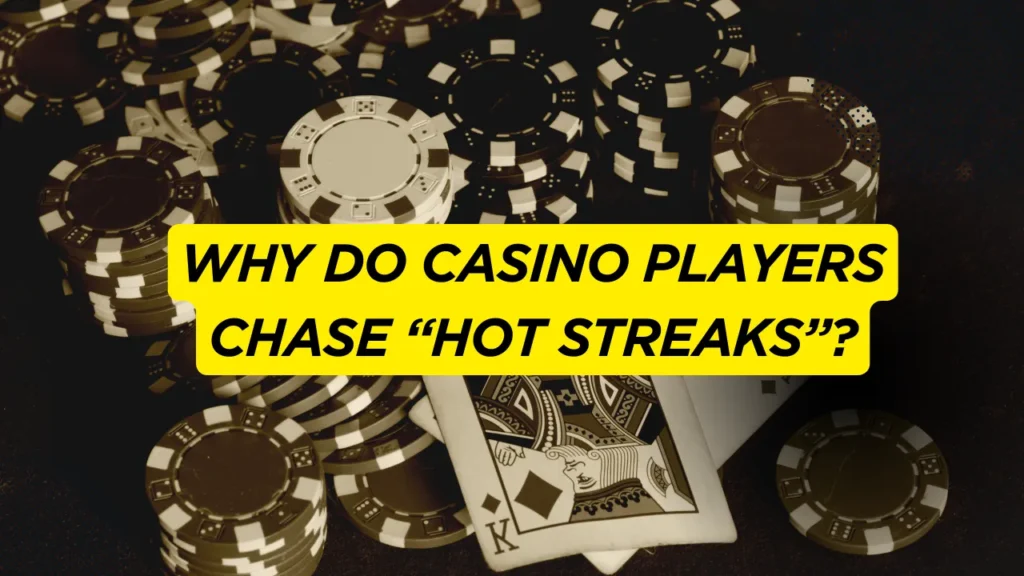 Why Do Casino Players Chase “Hot Streaks”?