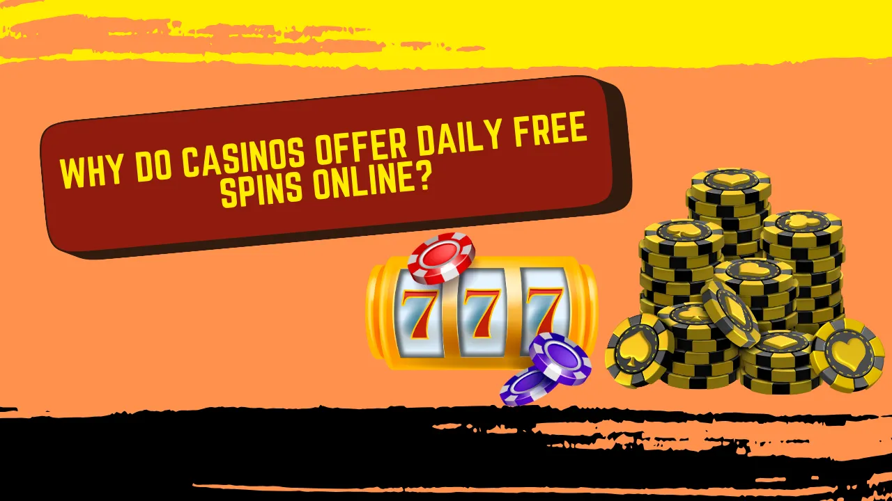 Why Do Casinos Offer Daily Free Spins Online?