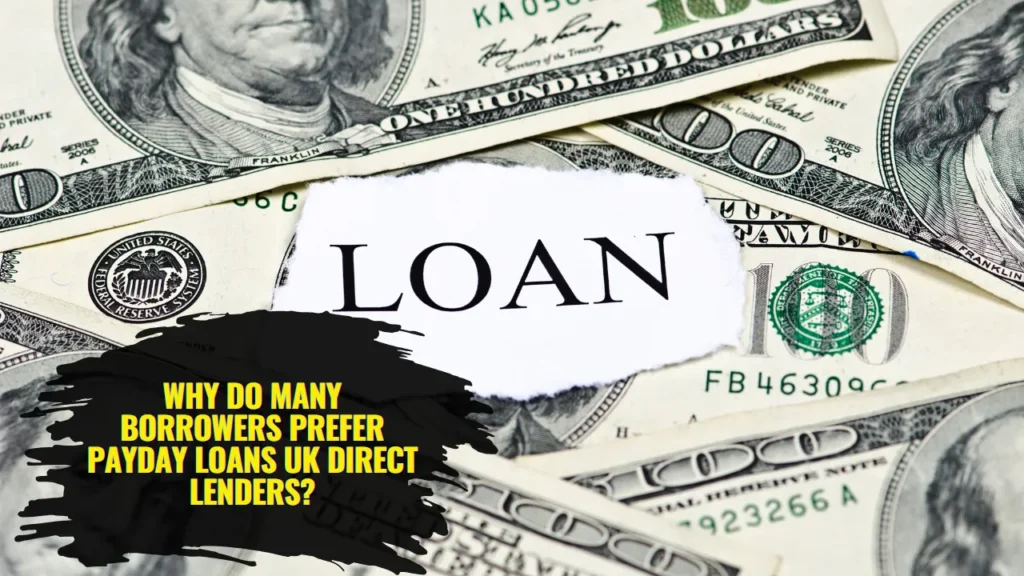 Why Do Many Borrowers Prefer Payday Loans UK Direct Lenders?
