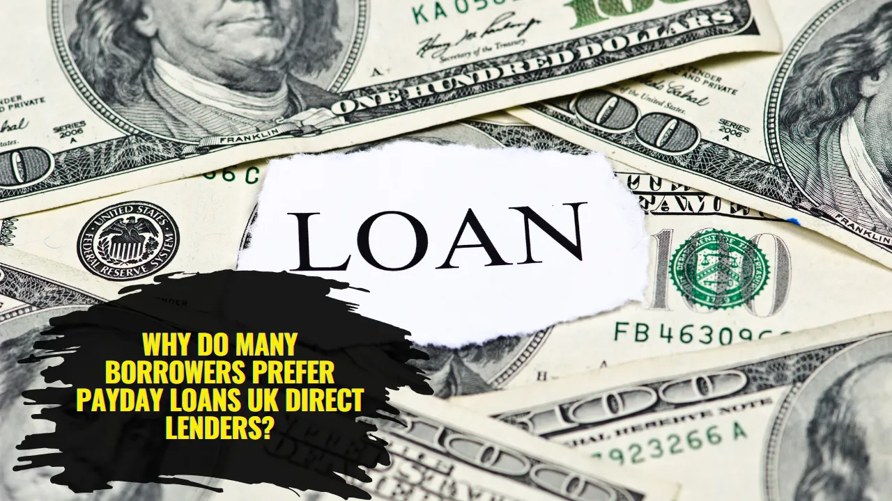 Why Do Many Borrowers Prefer Payday Loans UK Direct Lenders?