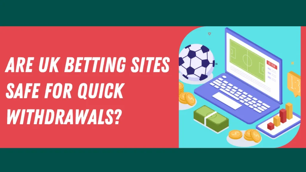 Are UK Betting Sites Safe for Quick Withdrawals?