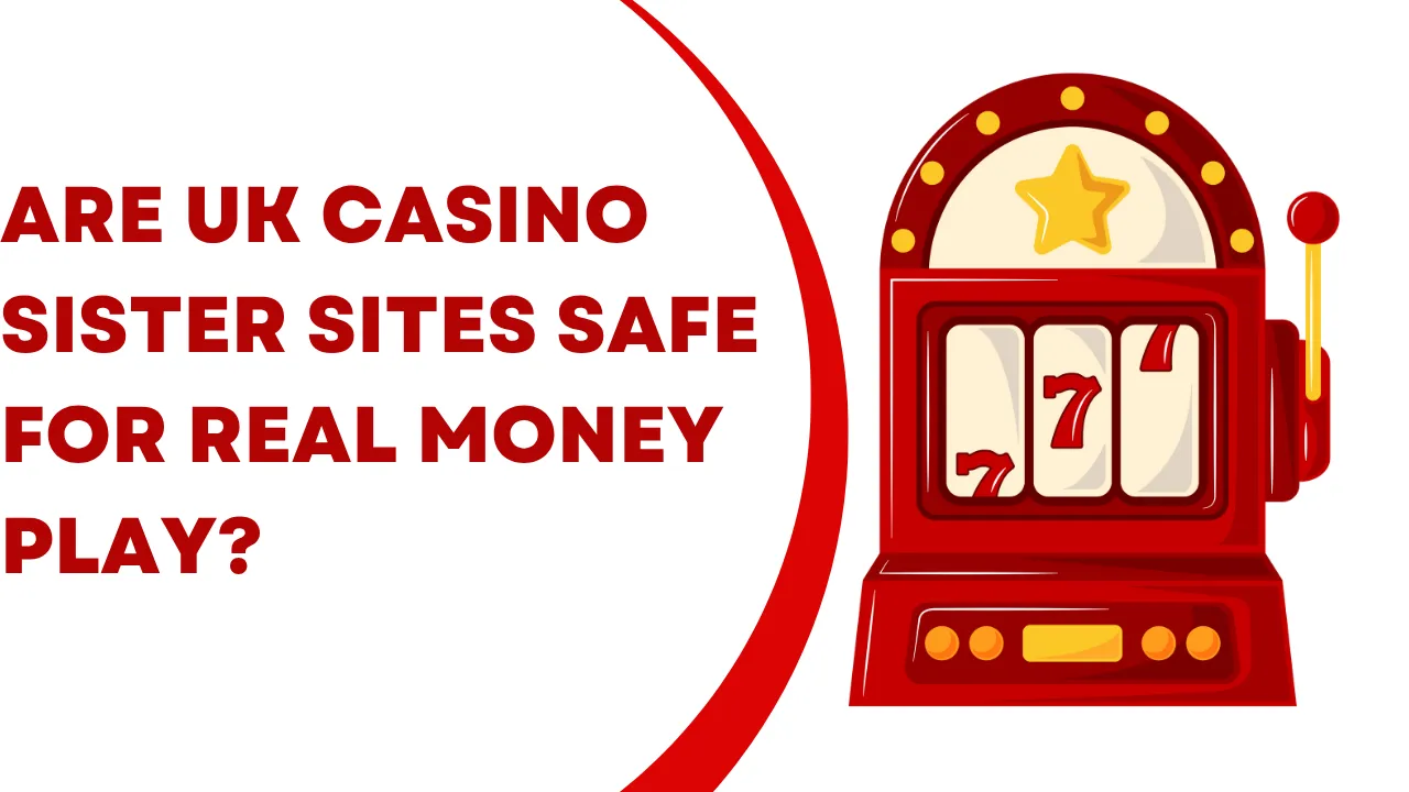 Are UK Casino Sister Sites Safe for Real Money Play