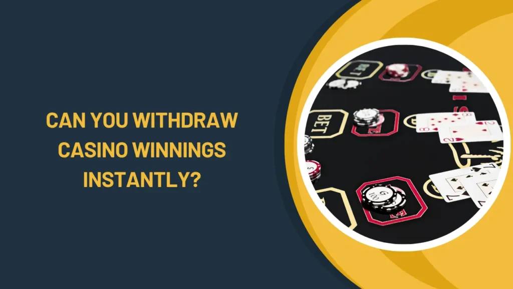 Can You Withdraw Casino Winnings Instantly? Can You Withdraw Casino Winnings Instantly?