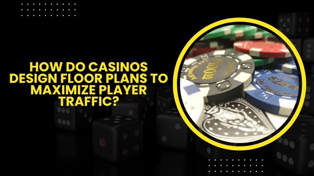 How Do Casinos Design Floor Plans to Maximize Player Traffic?