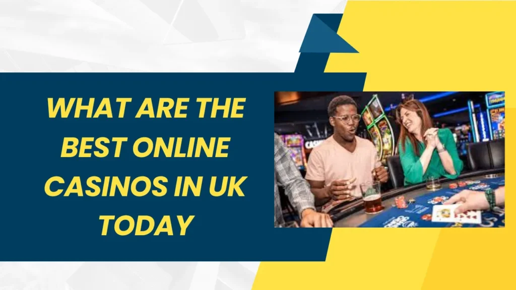 What Are the Best Casinos Online in the UK Today? What Are the Best Casinos Online in the UK Today?